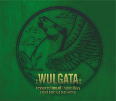 Wulgata - Ressurection of those days… a third book Has been writ